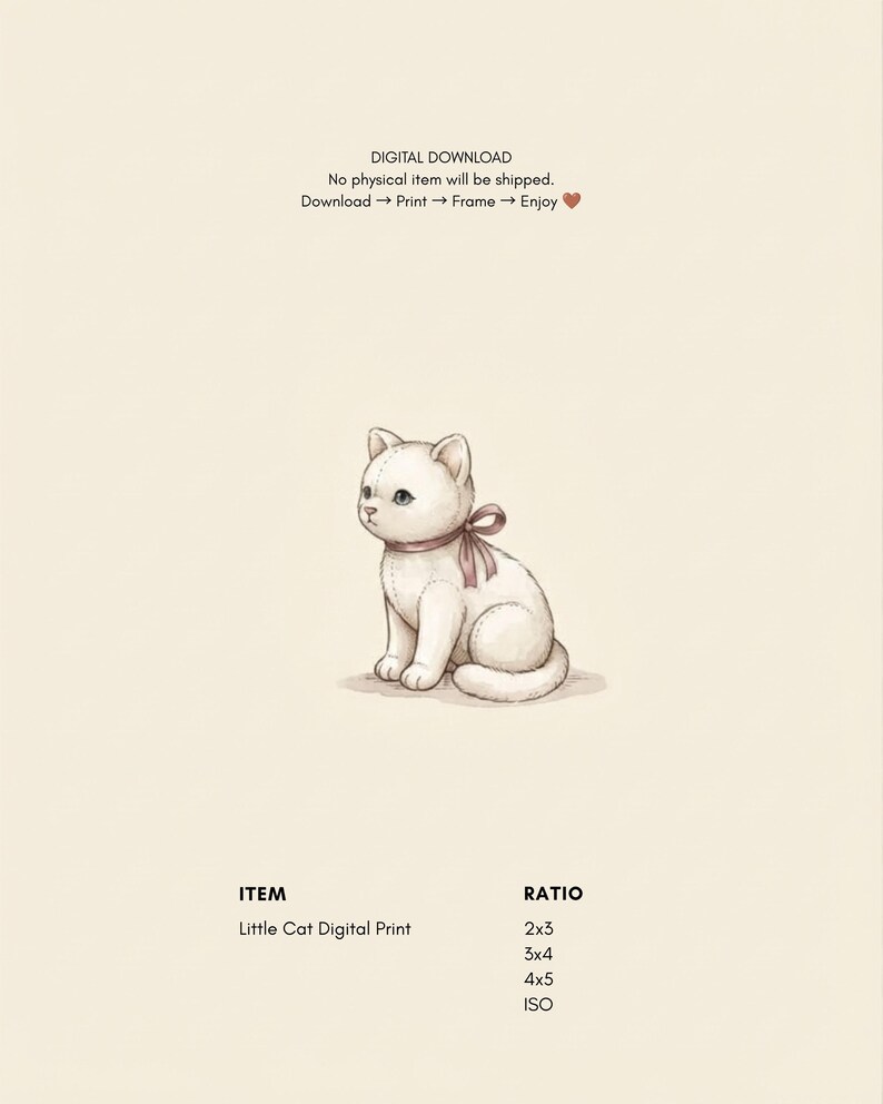Puede incluir: Una impresi&oacute;n digital que muestra un gato de peluche color crema con costuras visibles y un lazo marr&oacute;n atado al cuello. El texto dice: DIGITAL DOWNLOAD, No physical item will be shipped, Download -> Print -> Frame -> Enjoy, ITEM Little Cat Digital Print, RATIO 2x3, 3x4, 4x5, ISO.