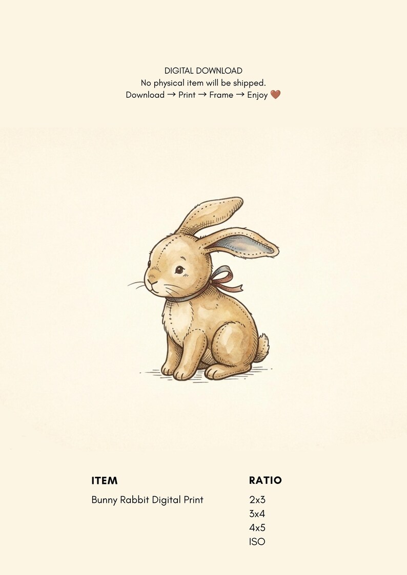 May include: A digital print of a tan stuffed bunny rabbit with visible stitching, a small bow around its neck, and a cream background. Text includes: DIGITAL DOWNLOAD, No physical item will be shipped, Download, Print, Frame, Enjoy, ITEM, Bunny Rabbit Digital Print, RATIO, 2x3, 3x4, 4x5, ISO.