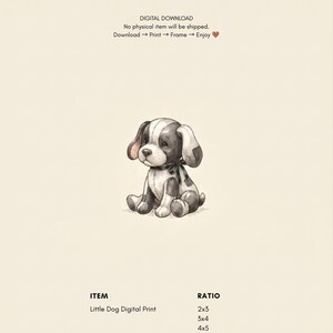May include: A digital print featuring a black and white stuffed dog with visible stitching, sitting upright. Text reads: DIGITAL DOWNLOAD, No physical item will be shipped. Download -> Print -> Frame -> Enjoy. ITEM Little Dog Digital Print, RATIO 2x3, 3x4, 4x5, ISO.