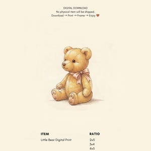May include: A digital print of a light brown teddy bear with a soft texture, stitched seams, and a light pink ribbon tied around its neck. The text reads: DIGITAL DOWNLOAD, No physical item will be shipped, Download, Print, Frame, Enjoy, Little Bear Digital Print.