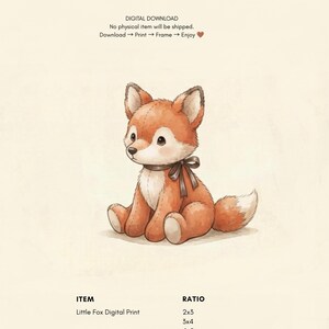May include: A digital print featuring a seated orange and white fox plush toy with a dark brown ribbon tied around its neck. The text reads: DIGITAL DOWNLOAD, No physical item will be shipped, Download, Print, Frame, Enjoy, ITEM, Little Fox Digital Print, RATIO, 2x3, 3x4, 4x5, ISO.