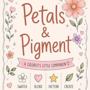 May include: A rectangular book cover with a cream background featuring the text Petals & Pigment and A COLORIST'S LITTLE COMPANION. The design includes hand-drawn illustrations of pink and purple flowers, green leaves, and small hearts.