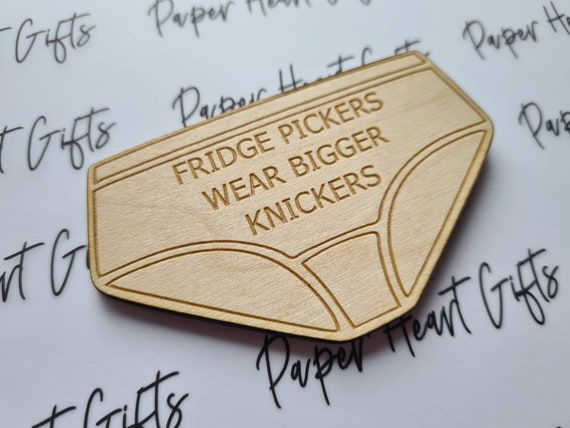 Fridge Pickers Wear Bigger Knickers 