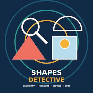May include: A dark blue graphic design featuring a white magnifying glass, a coral triangle, a light blue square with a yellow circle, and a white semicircle. The text reads SHAPES DETECTIVE, GEOMETRY • MEASURE • NOTICE | 2026 in white and yellow.