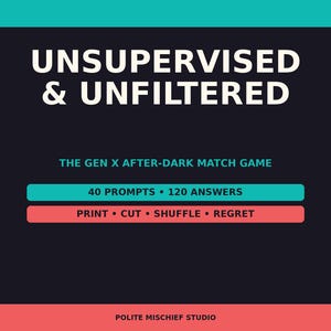 Könnte beinhalten: Eine dunkelmarineblaue Spielkarte mit dem weißen Text UNSUPERVISED & UNFILTERED, THE GEN X AFTER-DARK MATCH GAME, 40 PROMPTS • 120 ANSWERS, PRINT • CUT • SHUFFLE • REGRET und POLITE MISCHIEF STUDIO sowie türkisfarbenen und korallenroten Akzentbalken.