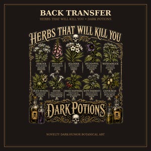 May include: A dark-themed botanical transfer featuring the text BACK TRANSFER, HERBS THAT WILL KILL YOU, and DARK POTIONS. It displays ten illustrated poisonous plants with labels, skull icons, and four glass bottles with skull-and-crossbones labels.