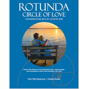 May include: A blue book cover titled ROTUNDA CIRCLE OF LOVE CONVERSATIONS WITH MY AUTISTIC SON. The centre features a circular image of two people sitting on a bench by a lake at sunset. Text includes author names and a quote about love.