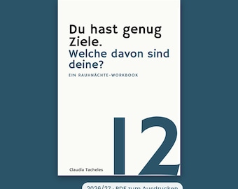 Könnte beinhalten: Ein weißes Arbeitsbuch-Cover mit schwarzem und dunkelblauem Text: Du hast genug Ziele. Welche davon sind deine? EIN RAUHNÄCHTE-WORKBOOK. Die Zahl 12 ist in großer dunkelblauer Schrift gedruckt, mit dem Namen Claudia Tacheles am unteren Rand.