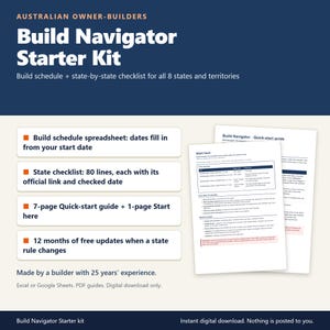 May include: The Australian Owner-Builders Build Navigator Starter Kit includes a build schedule spreadsheet, a state checklist with 80 lines, a 7-page quick-start guide, a 1-page start here document, and 12 months of free updates.