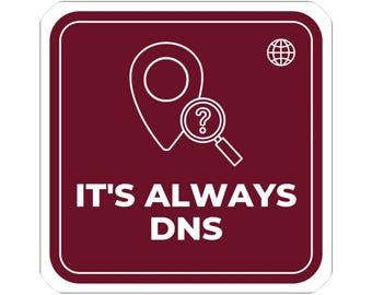 It's Always DNS Sticker, Funny Network Engineer Gift, Sysadmin IT Decal, DNS Humor Vinyl