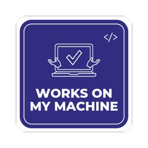 May include: A square sticker with a dark blue background and white border. It features a white line-art icon of a laptop with a checkmark and two hands, a code bracket symbol, and the white text "WORKS ON MY MACHINE" centred below.