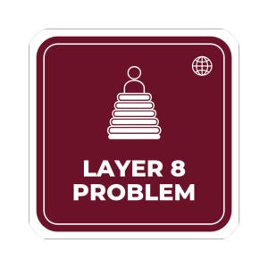May include: A square maroon sticker with rounded corners featuring a white line-art icon of a person sitting atop a stack of five layers. Above the icon is a small globe symbol. The text LAYER 8 PROBLEM is printed in white capital letters below.