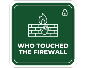 Network Security Sticker, Who Touched The Firewall Funny Sysadmin Gift, IT Decal, InfoSec Humor