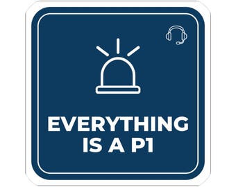 SRE Sticker, Everything Is A P1 Funny Incident Gift, DevOps Sysadmin Decal, IT Humor Vinyl