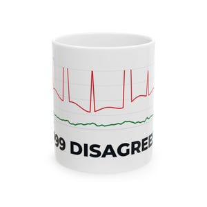 May include: A white ceramic mug featuring a graphic of a red line graph with sharp spikes and a green jagged line below it. The text 99 DISAGREES is printed in bold black capital letters at the bottom of the mug against a light grid background.