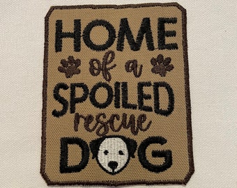 Home of a spoiled rescue dog iron-on patch