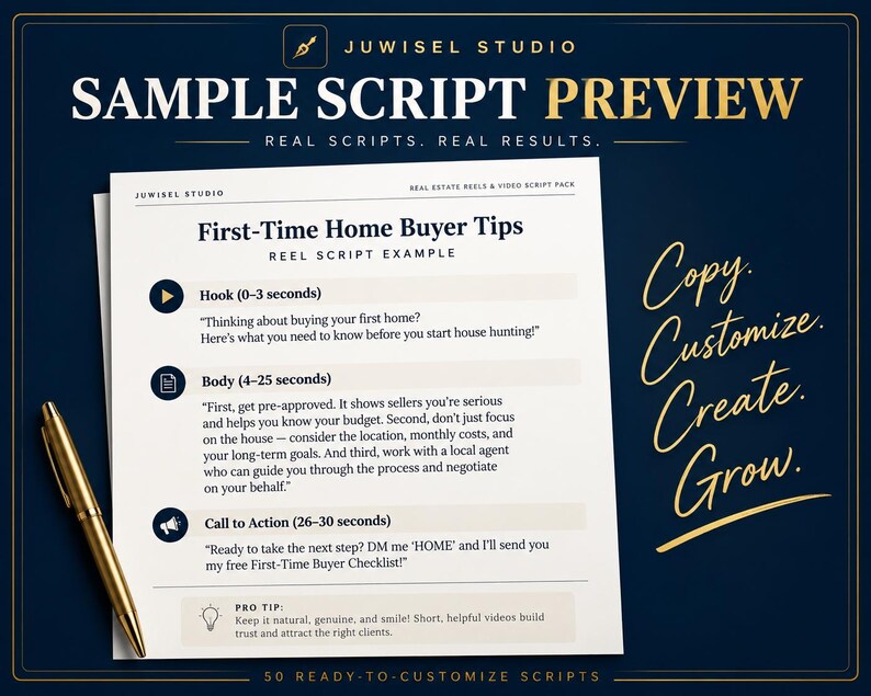 May include: A white document titled First-Time Home Buyer Tips with sections for Hook, Body, and Call to Action, featuring a gold pen on the left. The text includes instructions for real estate video scripts, with the words Copy, Customize, Create, Grow written in gold script on the right side against a dark blue background.