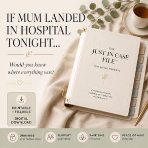 May include: A cream-coloured binder titled The Just In Case File for Aging Parents with gold metal hardware and tabbed dividers. The cover features text reading If Mum Landed In Hospital Tonight... Would you know where everything was? and includes a printable and fillable digital download icon.