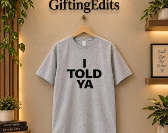 I Told Ya Graphic Tee | Minimalist Statement Shirt | Unisex Casual Streetwear