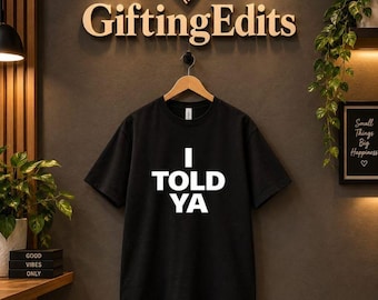 I Told Ya Graphic Tee | Minimalist Statement Shirt (Unisex)