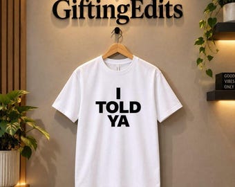I Told Ya Graphic Tee | Minimalist Statement Shirt (Unisex)