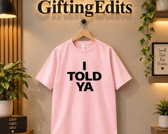 I Told Ya Graphic Tee | Minimalist Statement Shirt (Unisex)