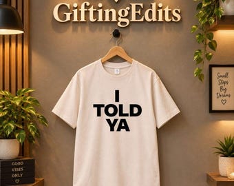 I Told Ya Graphic Tee | Minimalist Statement Shirt (Unisex)