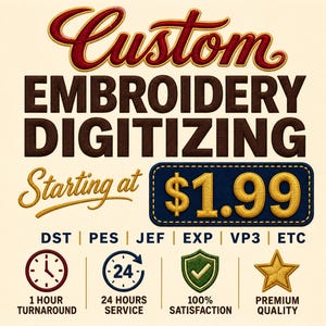 May include: A graphic advertisement for custom embroidery digitizing services. The text reads Custom Embroidery Digitizing Starting at $1.99. File formats listed are DST, PES, JEF, EXP, VP3, ETC. Icons include a clock, 24-hour arrow, shield, and star.