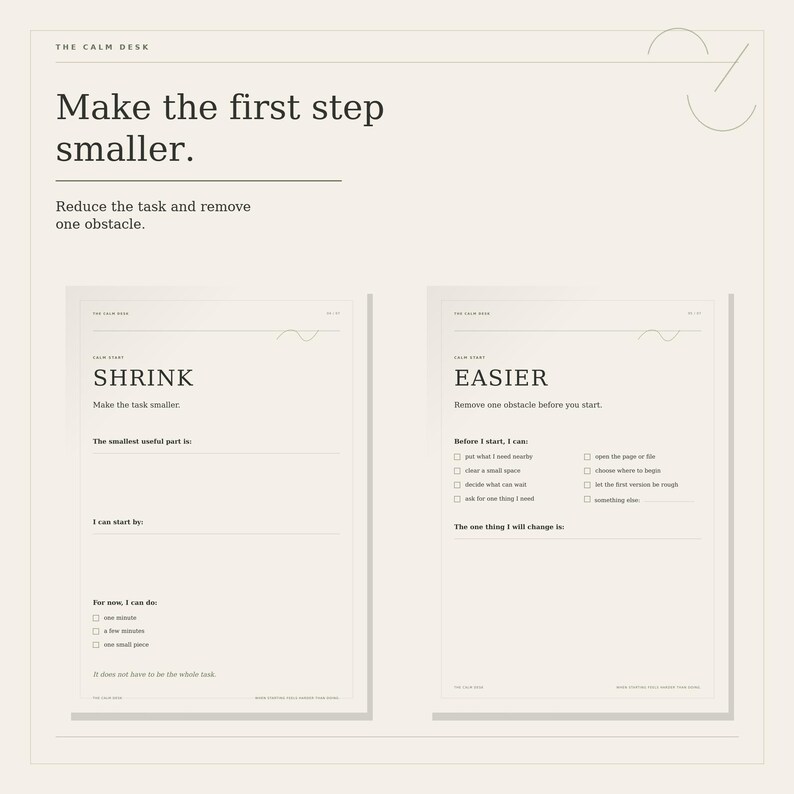 May include: A beige productivity worksheet titled The Calm Desk with the text Make the first step smaller. It features two sections, Shrink and Easier, with checklists and prompts to help reduce tasks and remove obstacles for better focus.