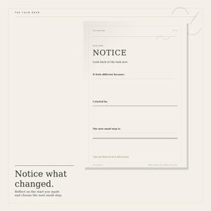 May include: A cream-colored paper planner page titled NOTICE with the text Look back at the task now, It feels different because, I started by, and The next small step is. The bottom includes the text I do not have to do it all at once.