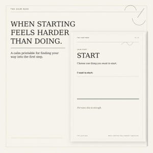 May include: A printable document titled The Calm Desk with the text When Starting Feels Harder Than Doing. It includes a section labeled Calm Start with the word Start, the prompt Choose one thing you want to start, and the phrase For now, this is enough.