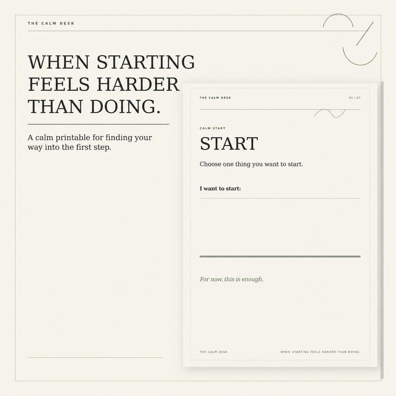 May include: A printable document titled The Calm Desk with the text When Starting Feels Harder Than Doing. It includes a section labeled Calm Start with the word Start, the prompt Choose one thing you want to start, and the phrase For now, this is enough.