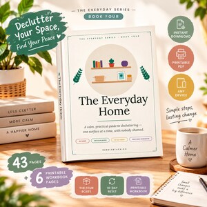 May include: A book titled The Everyday Home, part of The Everyday Series Book Four, featuring a cover illustration of two shelves with books and decor. The text reads A calm, practical guide to decluttering—one surface at a time, with nobody shamed. It includes 43 pages and 6 printable workbook pages.