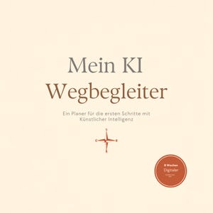 May include: A square digital planner cover with a cream background featuring the text Mein KI Wegbegleiter and the subtitle Ein Planer für die ersten Schritte mit Künstlicher Intelligenz. A small compass icon sits below, with a red circle badge stating 8 Wochen Digitaler.