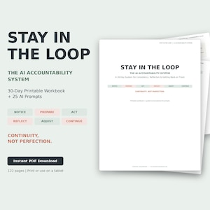 Könnte beinhalten: Ein 122-seitiges druckbares Arbeitsbuch mit dem Titel STAY IN THE LOOP THE AI ACCOUNTABILITY SYSTEM. Es enthält 25 KI-Prompts, einen 30-Tage-Plan und Abschnitte mit den Bezeichnungen NOTICE, PREPARE, ACT, REFLECT, ADJUST und CONTINUE. Text: CONTINUITY, NOT PERFECTION.