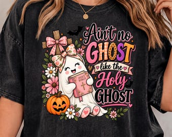Ain’t No Ghost Like the Holy Ghost PNG, Girly Christian Halloween Sublimation, Cute Bible Ghost Shirt Design, Faith Digital Download