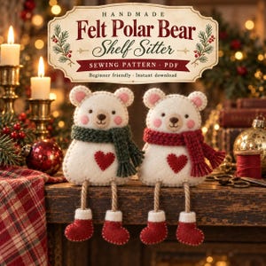 May include: Two handmade felt polar bear shelf sitters with dangling legs and red boots. One bear wears a dark green scarf, the other a red scarf. Both have a red heart on their chest. The text reads: HANDMADE Felt Polar Bear Shelf Sitter SEWING PATTERN PDF.