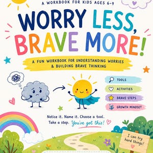 May include: A workbook titled Worry Less, Brave More! for kids ages 6-9. The cover features a sad grey cloud transforming into a happy yellow sun character with a blue cape. It includes a rainbow, trees, flowers, and text: You are braver than you think!