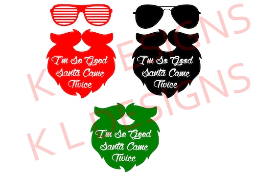 I M So Good Santa Came Twice Svg Cricut Silhouette Etsy