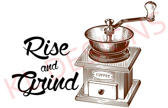Download Rise And Grind Coffee Grinder Svg Cricut Silhouette Etsy