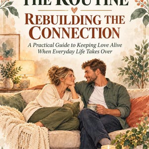 May include: A book cover titled Breaking the Routine Rebuilding the Connection A Practical Guide to Keeping Love Alive When Everyday Life Takes Over. The illustration shows two people sitting on a couch with a coffee table and plants.