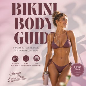 May include: A digital fitness guide titled BIKINI BODY GUIDE featuring the text 8 WEEKS TO FEEL STONGER, FITTER & MORE CONFIDENT, SCULPT & STRENGTHEN, BUILD CONSISTENCY, FEEL CONFIDENT, Stronger Every Day, and 8-WEEK PLAN A STRONGER YOU.