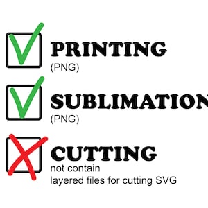 May include: A checklist with three options: Printing (PNG), Sublimation (PNG), and Cutting. The first two options are checked with green checkmarks, while the third option is marked with a red X. The text below the Cutting option reads "not contain layered files for cutting SVG".