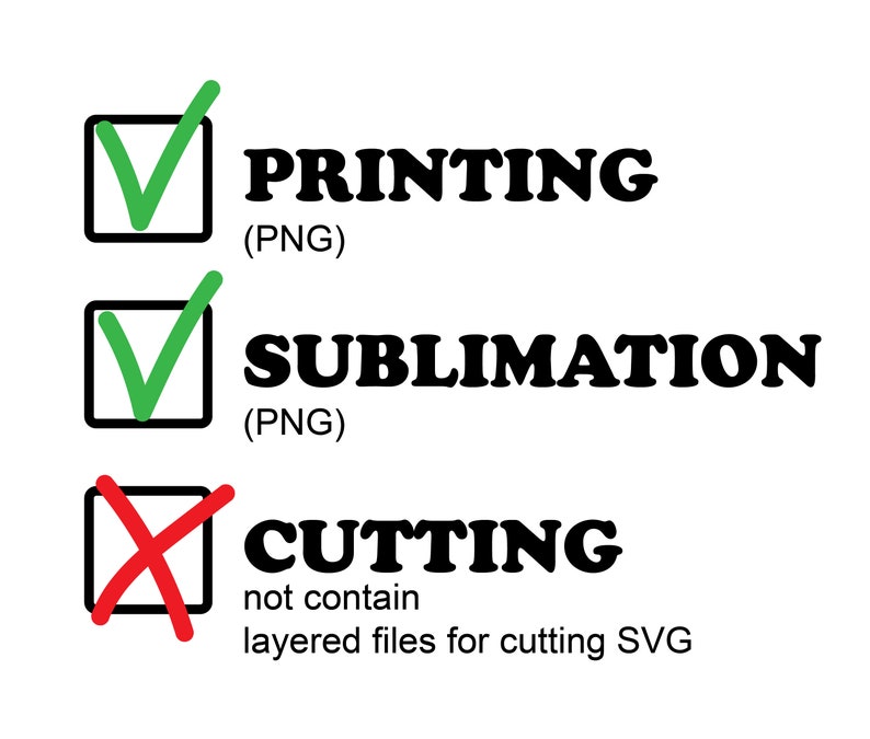 May include: A checklist with three options: Printing (PNG), Sublimation (PNG), and Cutting. The first two options are checked with green checkmarks, while the third option is marked with a red X. The text below the Cutting option reads "not contain layered files for cutting SVG".
