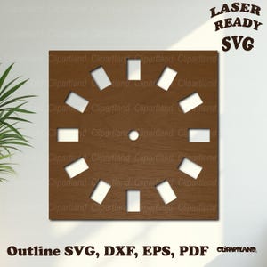 May include: A square brown wooden clock face with a wood grain texture, featuring twelve rectangular cutouts arranged in a circle and a central hole. The text LASER READY SVG is at the top right, and Outline SVG, DXF, EPS, PDF is at the bottom.
