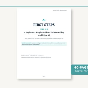 May include: A 40-page digital PDF guide titled AI FIRST STEPS PART ONE: A Beginner's Simple Guide to Understanding and Using AI. The document includes text about learning basics, 50 practical prompts, and building confidence step by step.