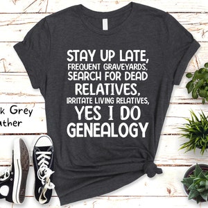 Funny Genealogy Shirt On Ancestors Gift for Genealogist Shirt Ancestry Saying Tshirt Gift for Family History Lovers Genealogy Themed Dark Grey Heather