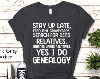 Funny Genealogy Shirt On Ancestors Gift for Genealogist Shirt Ancestry Saying Tshirt Gift for Family History Lovers Genealogy Themed