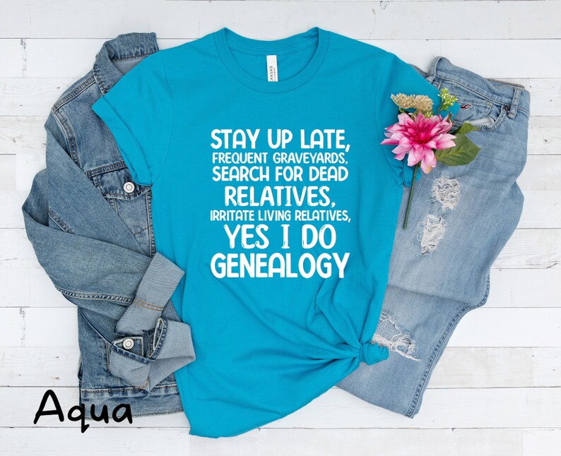 Funny Genealogy Shirt On Ancestors Gift for Genealogist Shirt Ancestry Saying Tshirt Gift for Family History Lovers Genealogy Themed Aqua