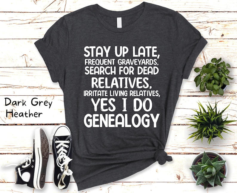 Funny Genealogy Shirt On Ancestors Gift for Genealogist Shirt Ancestry Saying Tshirt Gift for Family History Lovers Genealogy Themed Dark Grey Heather
